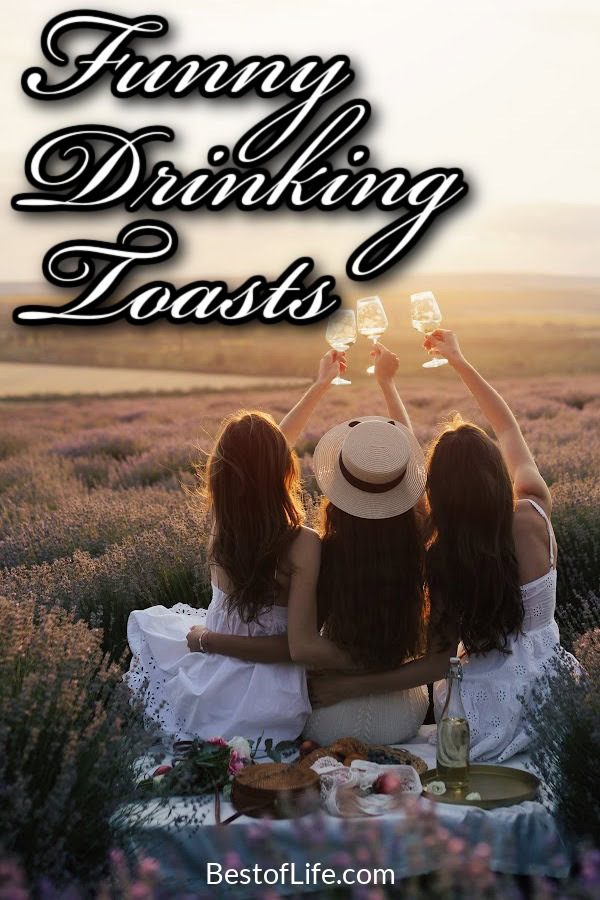 Funny drinking toasts are the perfect way to liven up any evening out with friends. Entertain your group with these witty, heartfelt, and goofy toasts! Toasts for Drinking Quotes Funny Drinking Toasts Quotes Funny Toasts for Drinking Quotes Funny Hilarious Irish Drinking Toasts Funny Toasts for Drinking Quotes Funny Cheer Sayings About Drinking Quotes for Drinking Toasts for Special Occasions